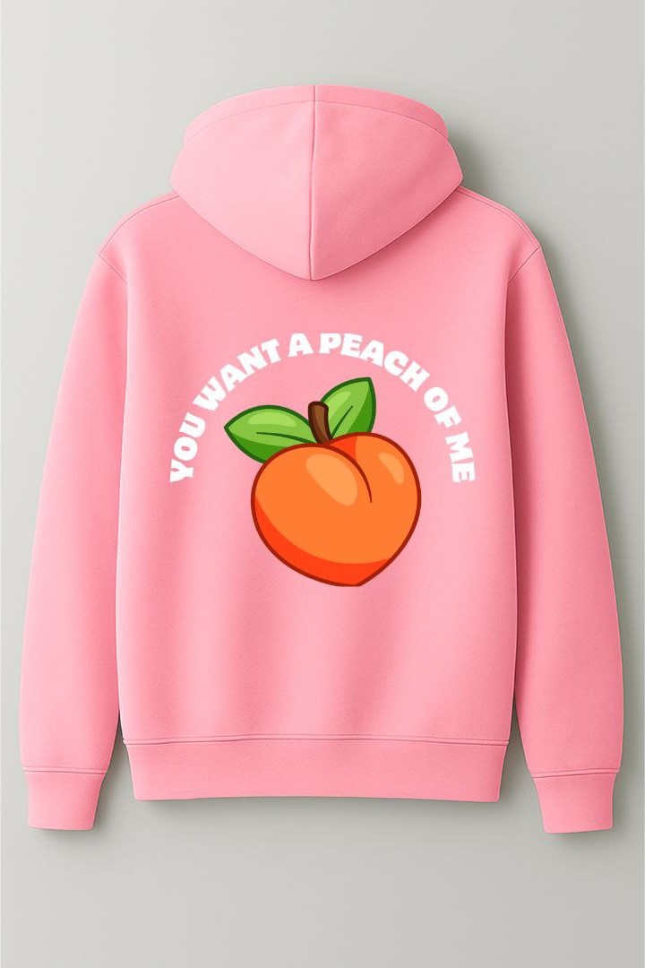 You want a peach of me hoodie
